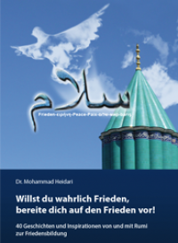 Rumi: Willst Du wahrlich Frieden, bereite Dich auf den Frieden vor.